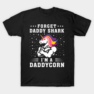 Forget Daddy Shark I_m A DADAYCORN Unicorn Shirt T-Shirt